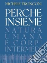 Perché insieme. Natura umana e corpi intermedi. E-book. Formato EPUB ebook