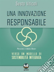 Una innovazione responsabile. Verso un modello di sostenibilità integrata. E-book. Formato EPUB ebook di Sesto Viticoli