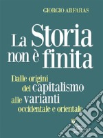 La storia non è finita. Dalle origini del capitalismo alle varianti occidentale e orientale. E-book. Formato EPUB ebook