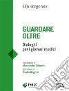 Guardare oltre. Dialoghi per giovani medici. E-book. Formato EPUB ebook di Elio Borgonovi