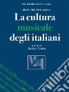 La cultura musicale degli italiani. E-book. Formato EPUB ebook