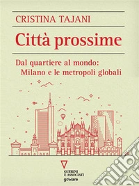 Città prossime. Dal quartiere al mondo: Milano e le metropoli globali. E-book. Formato EPUB ebook