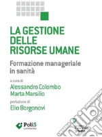 La gestione delle risorse umane. Formazione manageriale in sanità. E-book. Formato EPUB ebook