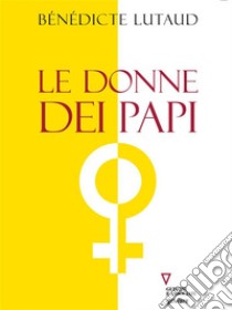 Le donne dei papi. E-book. Formato EPUB ebook di Bénédicte Lutaud