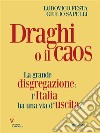 Draghi o il caos. La grande disgregazione: l’Italia ha una via d’uscita?. E-book. Formato EPUB ebook di Lodovico Festa