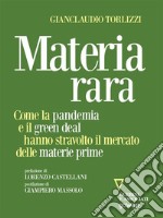 Materia rara. Come la pandemia e il green deal hanno stravolto il mercato delle materie prime. E-book. Formato EPUB