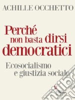 Perché non basta dirsi democratici. Ecosocialismo e giustizia sociale. E-book. Formato EPUB