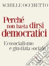 Perché non basta dirsi democratici. Ecosocialismo e giustizia sociale. E-book. Formato EPUB ebook