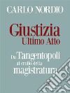 Giustizia. Ultimo atto. Da Tangentopoli al crollo della magistratura. E-book. Formato EPUB ebook di Carlo Nordio