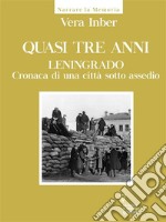 Quasi tre anni. Leningrado. Cronaca di una città sotto assedio. E-book. Formato EPUB ebook