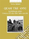 Quasi tre anni. Leningrado. Cronaca di una città sotto assedio. E-book. Formato EPUB ebook di Vera Inber