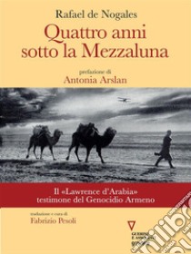 Quattro anni sotto la mezzaluna. E-book. Formato EPUB ebook di Rafael de Nogales