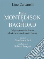 Dalla Montedison A Baghdad. Dal ginepraio della finanza  alle eterne crisi del Medio Oriente. E-book. Formato EPUB ebook