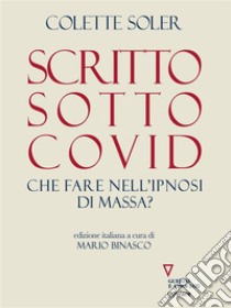 Scritto sotto Covid. Che fare nell’ipnosi di massa?. E-book. Formato EPUB ebook di Colette Soler