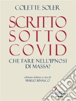 Scritto sotto Covid. Che fare nell’ipnosi di massa?. E-book. Formato EPUB ebook