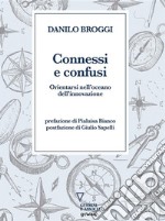 Connessi e confusi. Orientarsi nell’oceano dell’innovazione. E-book. Formato EPUB ebook