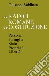 Alle radici romane della CostituzionePersona, Famiglia, Stato, Proprietà, Libertà. E-book. Formato EPUB ebook