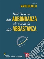 Dall&apos;illusione dell&apos;abbondanza all&apos;economia dell&apos;abbastanza. E-book. Formato EPUB ebook