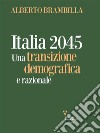 Italia 2045Una transizione demografica e razionale. E-book. Formato EPUB ebook di Alberto Brambilla