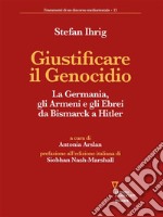 Giustificare il GenocidioLa Germania, gli Armeni e gli Ebrei da Bismarck a Hitler. E-book. Formato EPUB