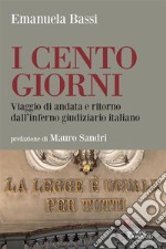 I cento giorniViaggio di andata e ritorno dall’inferno giudiziario italiano. E-book. Formato EPUB