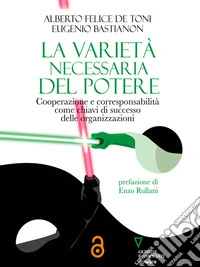 La varietà necessaria del potereCooperazione e corresponsabilità come chiavi di successo delle organizzazioni. E-book. Formato EPUB ebook