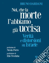 Noi, che la morte l’abbiamo già uccisaVerità e distorsioni su Israele. E-book. Formato EPUB ebook