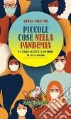 Piccole cose nella pandemia: 60 diverse scoperte in 60 giorni di confinamento. E-book. Formato EPUB ebook di Michele Zanzucchi