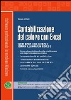 Contabilizzazione del calore con Excel: Aspetti tecnici e fogli di calcolo conformi alla norma UNI 10200:2015. E-book. Formato PDF ebook