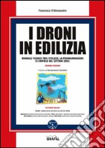  I Droni in edilizia: Manuale tecnico per l'utilizzo, la programmazione e l'impiego dei droni nel settore edile. E-book. Formato PDF ebook