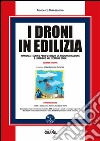  I Droni in edilizia: Manuale tecnico per l'utilizzo, la programmazione e l'impiego dei droni nel settore edile. E-book. Formato PDF ebook