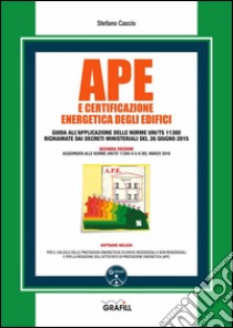 Ape e certificazione energetica degli edifici: Aggiornata alle Norme UNI/TS 11300-4-5-6 del marzo 2016. E-book. Formato PDF ebook di Stefano Cascio