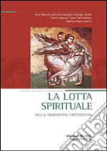 La lotta spirituale nella tradizione ortodossa: Atti del XVII Convegno ecumenico internazionale di spiritualità ortodossa, Bose, 9-12 settembre 2009. E-book. Formato PDF ebook