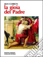 La gioia del padre. Omelie per l'anno liturgico dall'Evangelo secondo Luca. E-book. Formato EPUB ebook