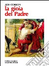 La gioia del padre. Omelie per l'anno liturgico dall'Evangelo secondo Luca. E-book. Formato EPUB ebook