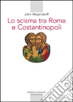 Lo scisma tra Roma e Costantinopoli. E-book. Formato PDF ebook