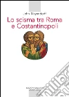 Lo scisma tra Roma e Costantinopoli. E-book. Formato PDF ebook di John Meyendorff