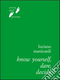 Know Yourself, Dare, Decide: Personal and spiritual growth in dialogue. E-book. Formato EPUB ebook di Luciano Manicardi