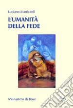 L’umanità della fede: Fede che umanizza, fede da umanizzare. E-book. Formato EPUB ebook