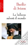 La bellezza salverà il mondo. E-book. Formato PDF ebook di Basilio di Iviron