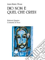 Dio non è quel che credi. E-book. Formato EPUB