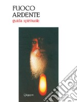 Fuoco ardente: Guida spirituale. E-book. Formato EPUB ebook