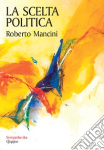 La scelta politica: Coinvolgersi per il bene comune. E-book. Formato EPUB ebook di Roberto Mancini