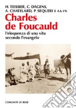 Charles de Foucauld: L’eloquenza di una vita secondo l’evangelo. E-book. Formato PDF ebook