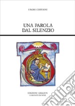 Una parola dal silenzio: Fonti certosine, I. Le lettere. E-book. Formato PDF ebook