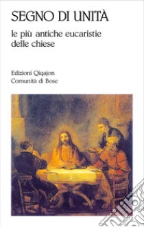 Segno di unità: Le più antiche eucaristie delle chiese. E-book. Formato PDF ebook di Enrico Mazza