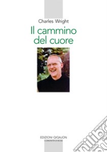 Il cammino del cuore: L'esperienza spirituale di André Louf. E-book. Formato EPUB ebook di Charles Wright