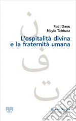 L’ospitalità divina e la fraternità umana: L’altro nel dialogo islamo-cristiano. E-book. Formato PDF ebook