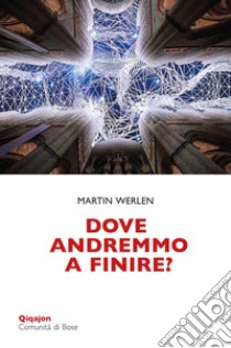 Dove andremmo a finire?: Una chiesa che osa la conversione. E-book. Formato EPUB ebook di Martin Werlen