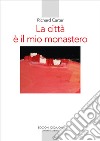 La città è il mio monastero: Una regola di vita contemporanea. E-book. Formato EPUB ebook